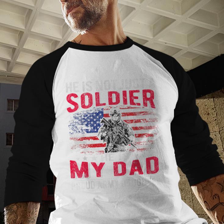 He Is Not Just A Solider He Is My Dad Proud Army Daughter Men Baseball Raglan Shirt