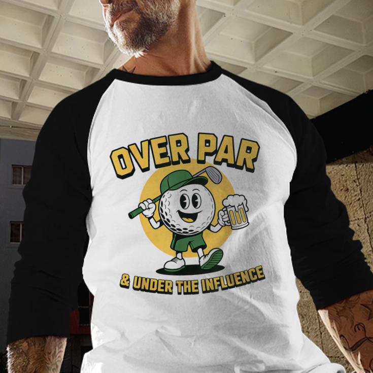 Over Par Under Influence Golf Dad Father Joke Men Baseball Raglan Shirt