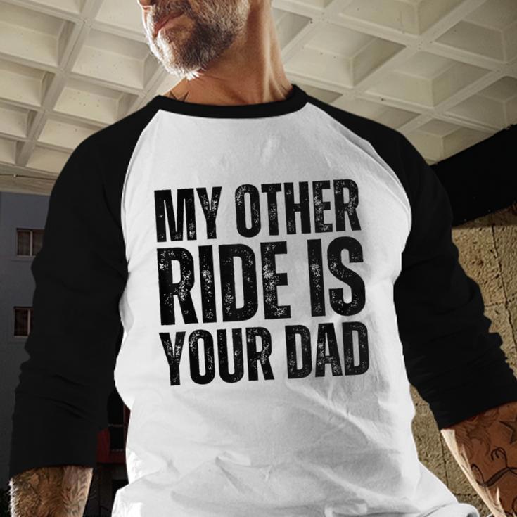 My Other Ride Is Your Dad Best Joke Dad Fathers Day Men Baseball Raglan Shirt