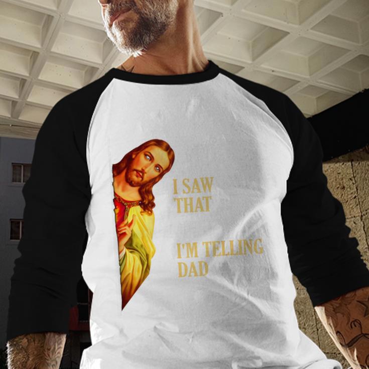 I Saw That I'm Telling Dad Religious Christian Jesus Men Baseball Raglan Shirt