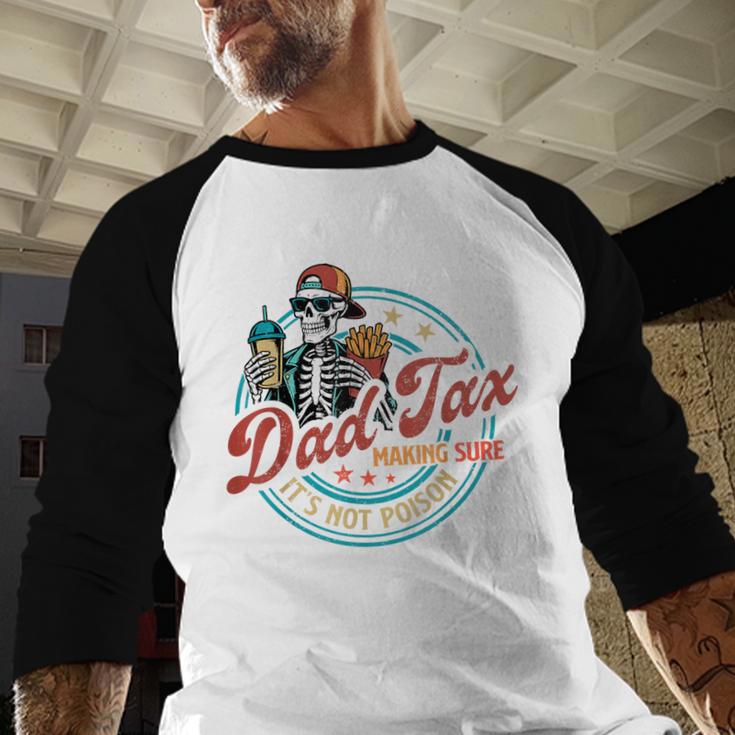 Skeleton Dad Tax Making Sure It's Not Poison Father's Day Men Baseball Raglan Shirt