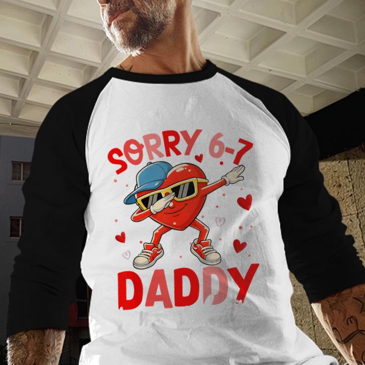 Sorry 67 Daddy Is My Valentine Six Seven Meme Kids 6 7 Dad Men Baseball Raglan Shirt