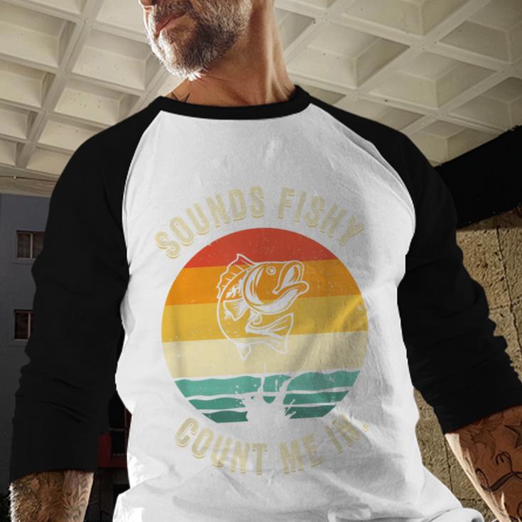 Sounds Fishy Count Me In Dad Grandpa Vintage Fishing Men Baseball Raglan Shirt