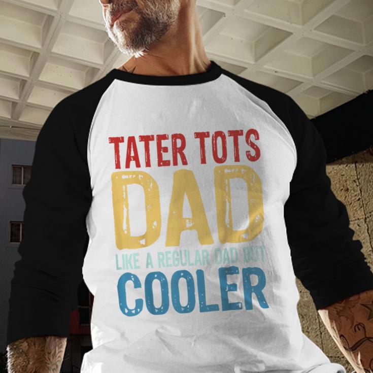 Tater Tots Dad Like a Regular Dad But Cooler Men Baseball Raglan Shirt
