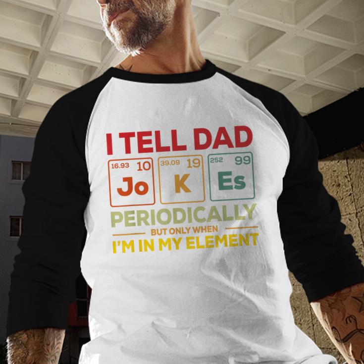 i Tell Dad Jokes Periodically But When I'm In My Elements Men Baseball Raglan Shirt