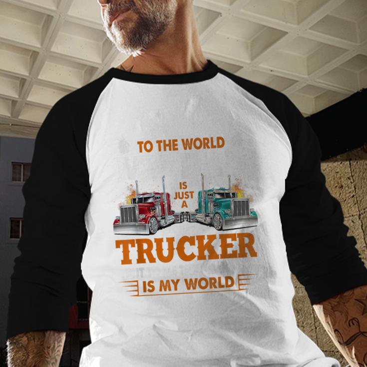 Trucker Father's Day To The World My Dad Is Just A Trucker Men Baseball Raglan Shirt