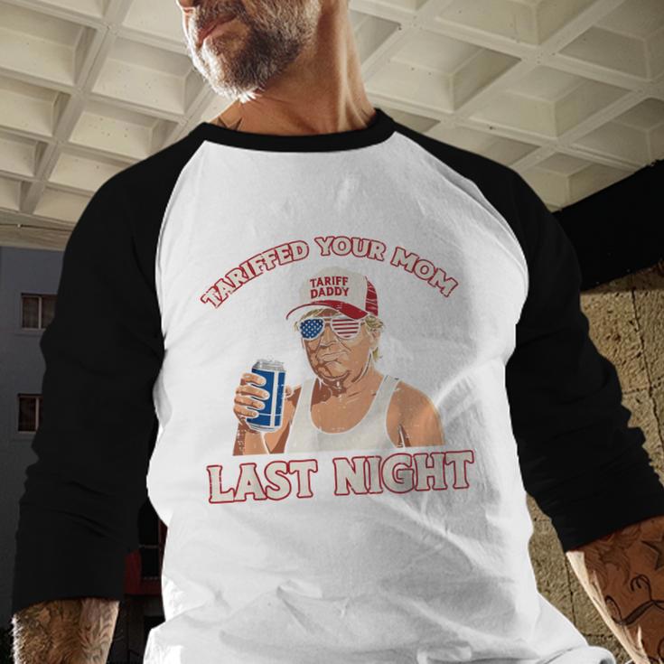Trump Tariffed Your Mom Last Night Saying Meme Dad Men Men Baseball Raglan Shirt