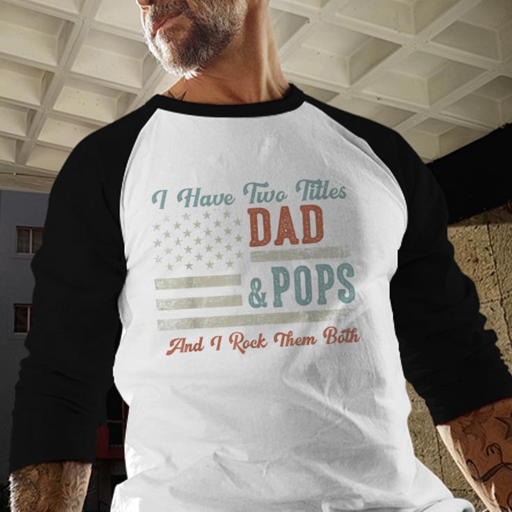 I Have Two Titles Dad & Pops I Rock Them Both Pops Men Baseball Raglan Shirt I Have Two Titles Dad & Pops I Rock Them Both Pops Men Baseball Raglan Shirt