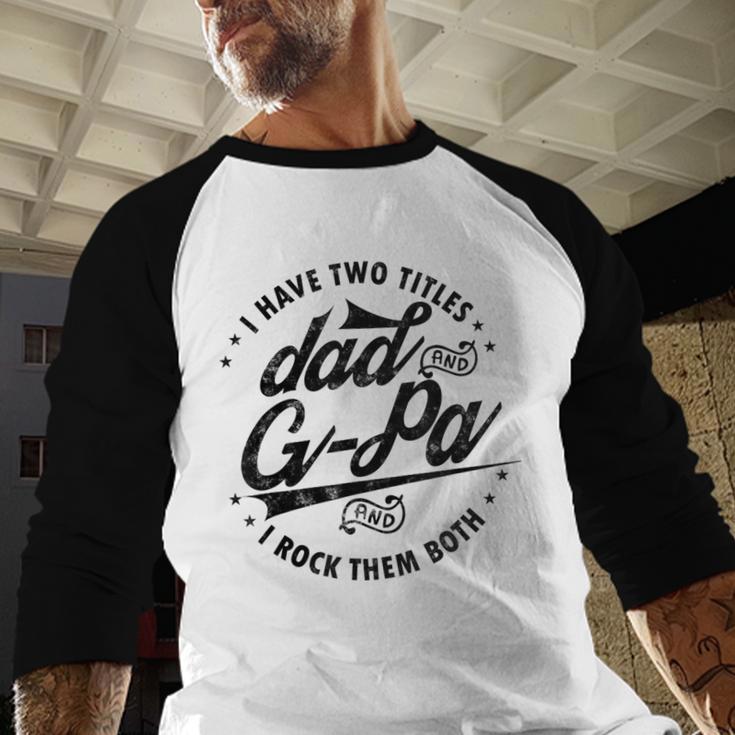 I Have Two Titles Dad And G-Pa For Grandpa G-Pa Men Baseball Raglan Shirt