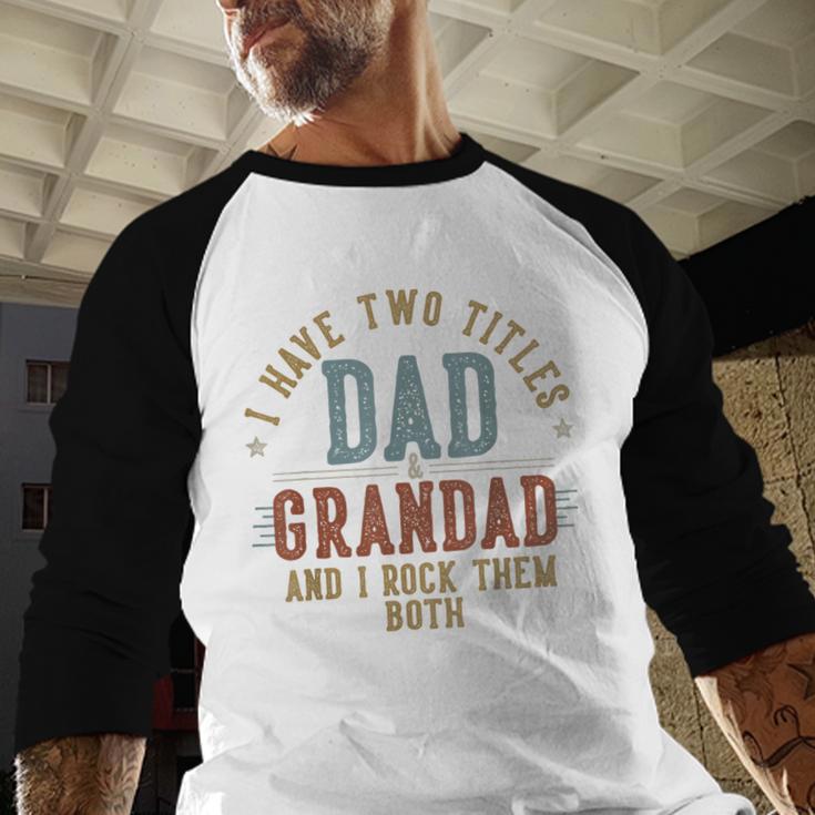 I Have Two Titles Dad And Grandad I Rock Them Both Grandad Men Baseball Raglan Shirt I Have Two Titles Dad And Grandad I Rock Them Both Grandad Men Baseball Raglan Shirt
