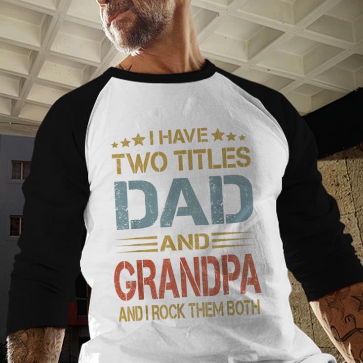 I Have Two Titles Dad And Grandpa Father's Day Grandpa Men Baseball Raglan Shirt
