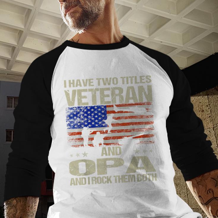 I Have Two Titles Veteran And Opa Dad Papa Grandpa Men Baseball Raglan Shirt I Have Two Titles Veteran And Opa Dad Papa Grandpa Men Baseball Raglan Shirt