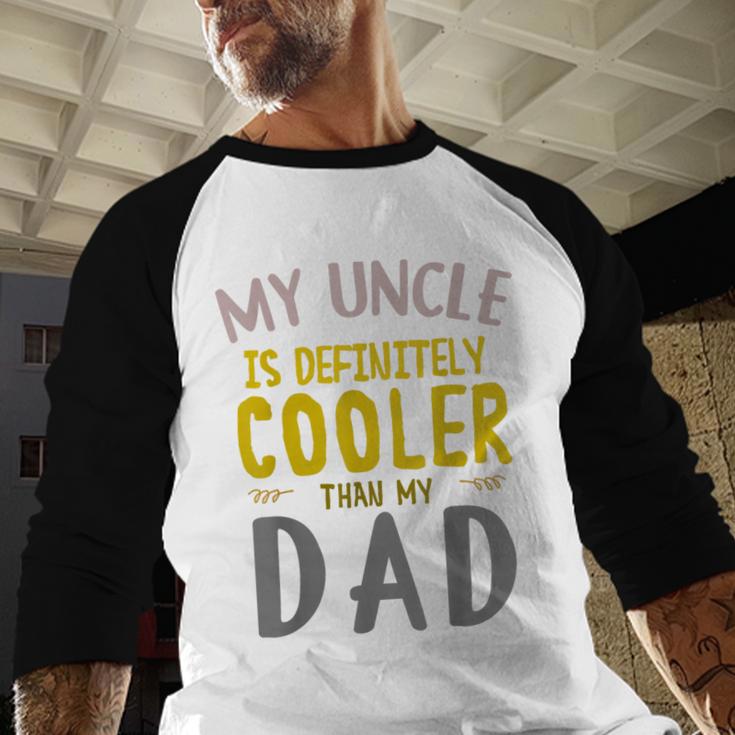 My Uncle Is Definitely Cooler Than My Dad Great For Uncle Men Baseball Raglan Shirt My Uncle Is Definitely Cooler Than My Dad Great For Uncle Men Baseball Raglan Shirt