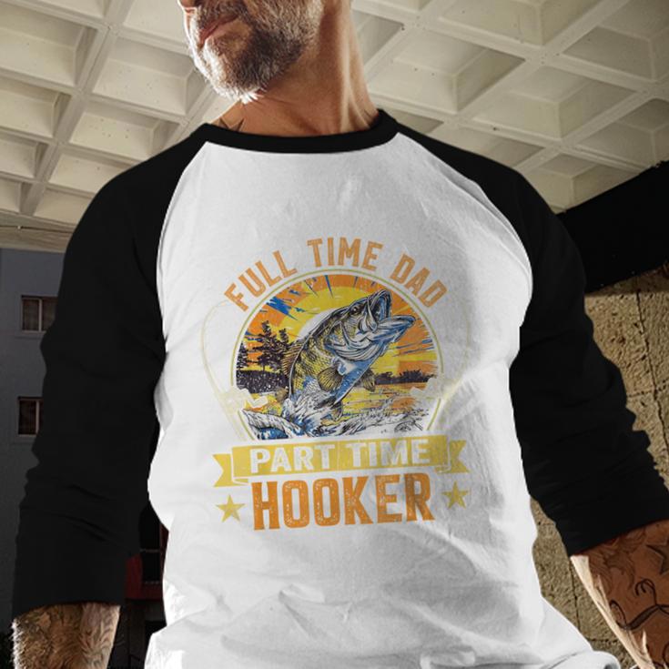 Vintage Father's Day Fishing Full Time Dad Part Time Hooker Men Baseball Raglan Shirt