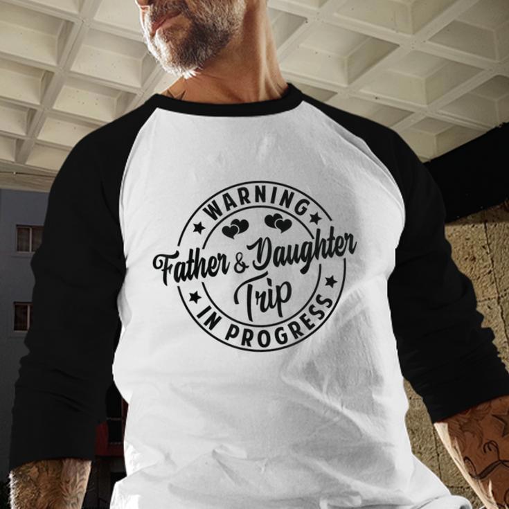 Warning Father Daughter Trip In Progress Trip With Dad Men Baseball Raglan Shirt