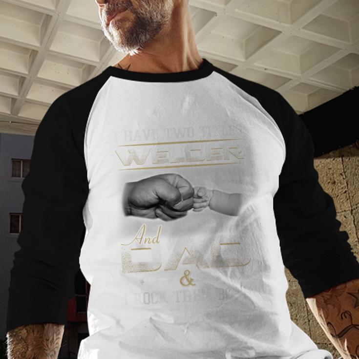 Welder Dad Quote Father Welding Humor Daddy Men Baseball Raglan Shirt