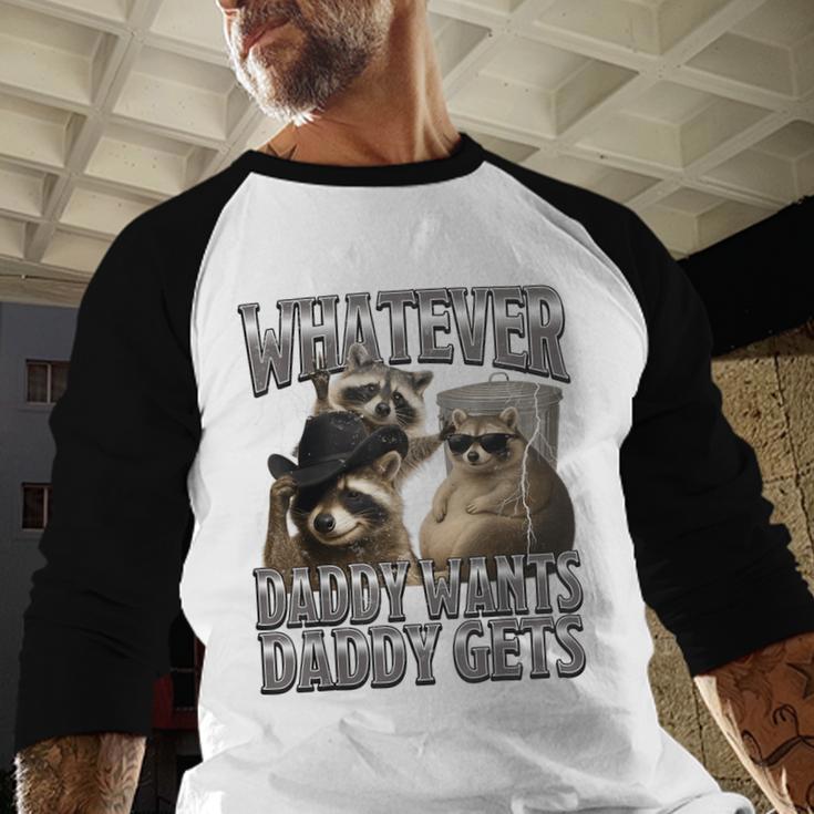Whatever Daddy Wants Daddy Gets Raccoon Alpha Meme Men Baseball Raglan Shirt