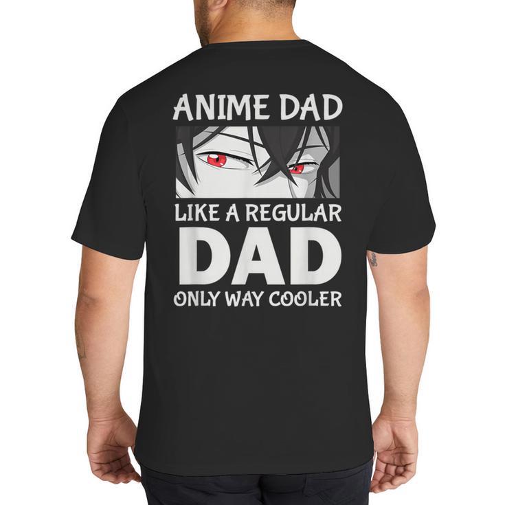 Anime Dad Like A Regular Dad Only Cooler Fathers Day Otaku Big And Tall Men's T-Shirt Back Print