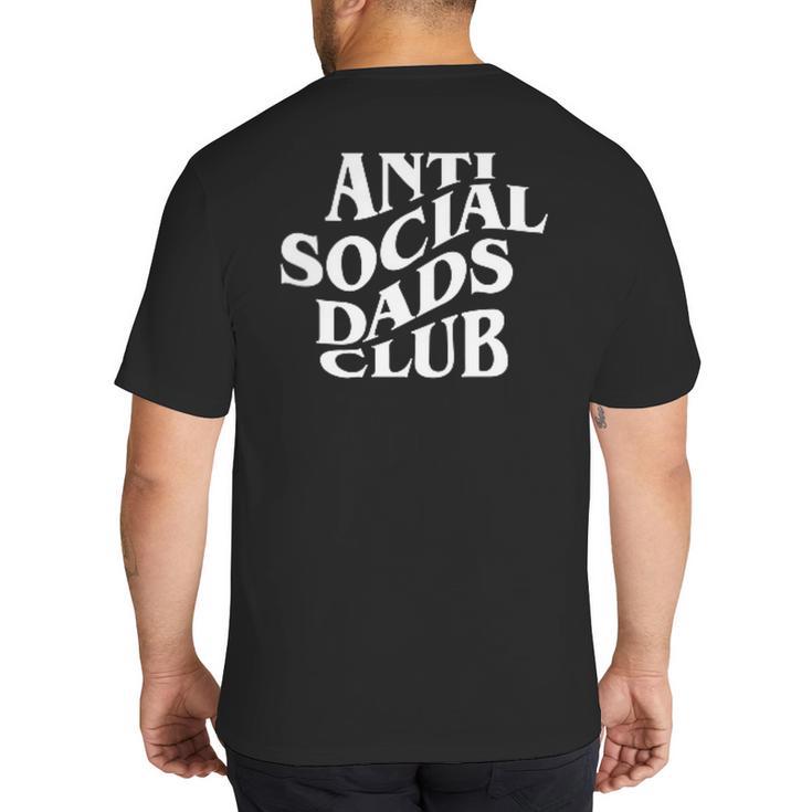 Anti Social Dads Club Dad Life Father's Day Big And Tall Men's T-Shirt Back Print