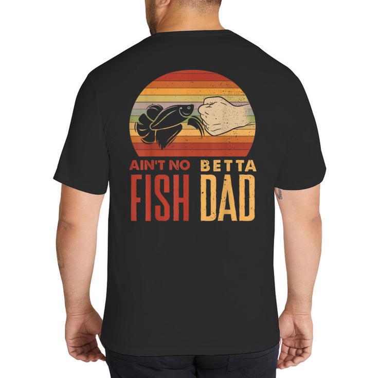 Aquascaping Aquarium Aint No Betta Fish Dad Betta Fish Big And Tall Men's T-Shirt Back Print