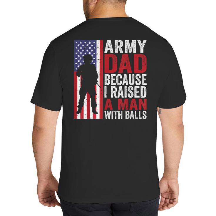 Army Dad Because I Raised A Man With Balls Big And Tall Men's T-Shirt Back Print