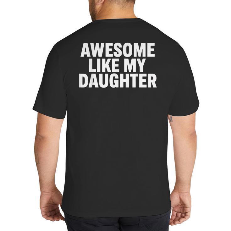 Awesome Like My Daughter Dad Fathers Day Big And Tall Men's T-Shirt Back Print