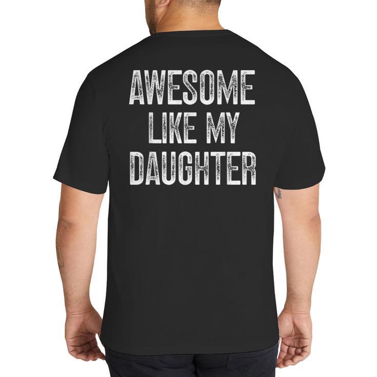 Awesome Like My Daughter Father's Day Dad Big And Tall Men's T-Shirt Back Print