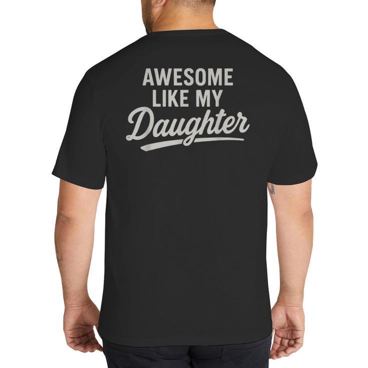 Awesome Like My Daughter Fathers Day Dad Big And Tall Men's T-Shirt Back Print