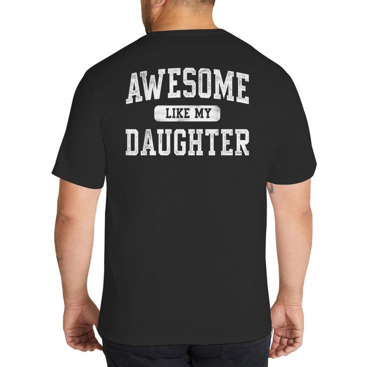 Awesome Like My Daughter Father's Day Dad Daddy Big And Tall Men's T-Shirt Back Print