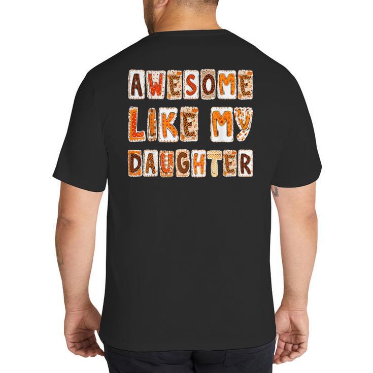Awesome Like My Daughter For Men Dad Fathers Day Big And Tall Men's T-Shirt Back Print