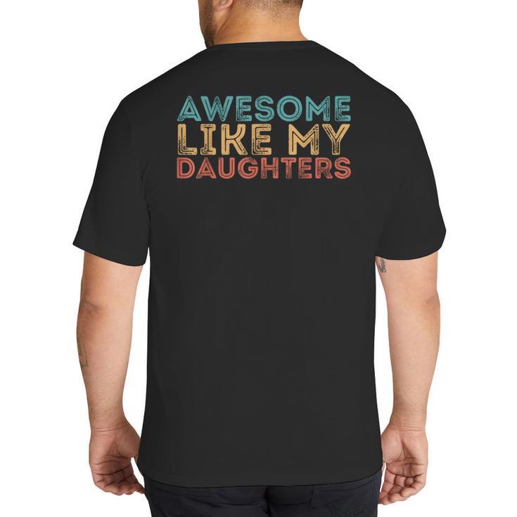 Awesome Like My Daughters Mom Dad Mother's Day Father's Day Big And Tall Men's T-Shirt Back Print