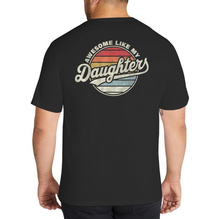 Awesome Like My Daughters Vintage Dad Quote Father Day Big And Tall Men's T-Shirt Back Print