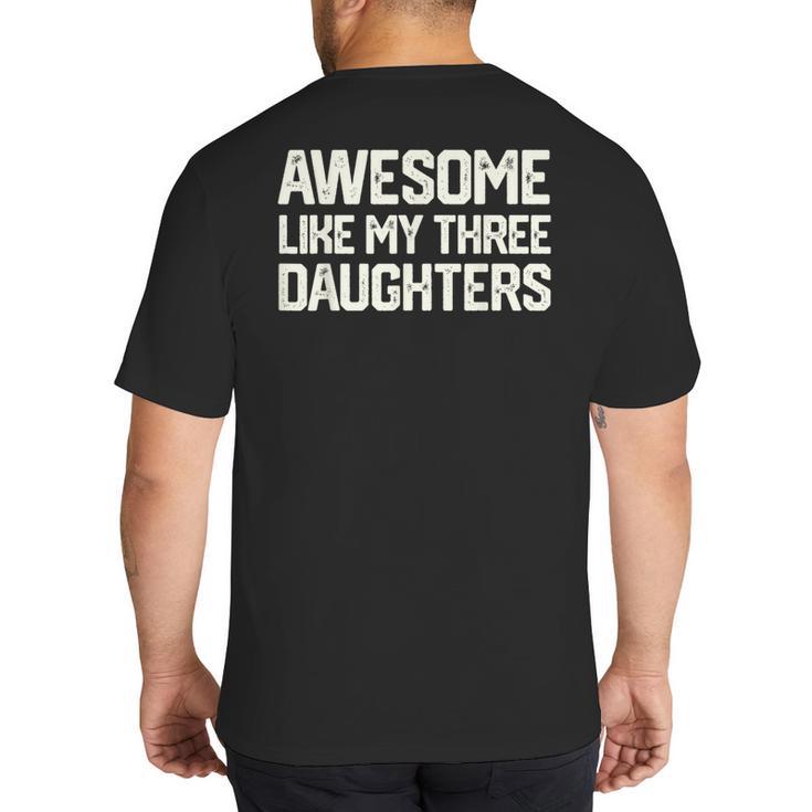 Awesome Like My Three Daughters Dad Joke Small Big And Tall Men's T-Shirt Back Print