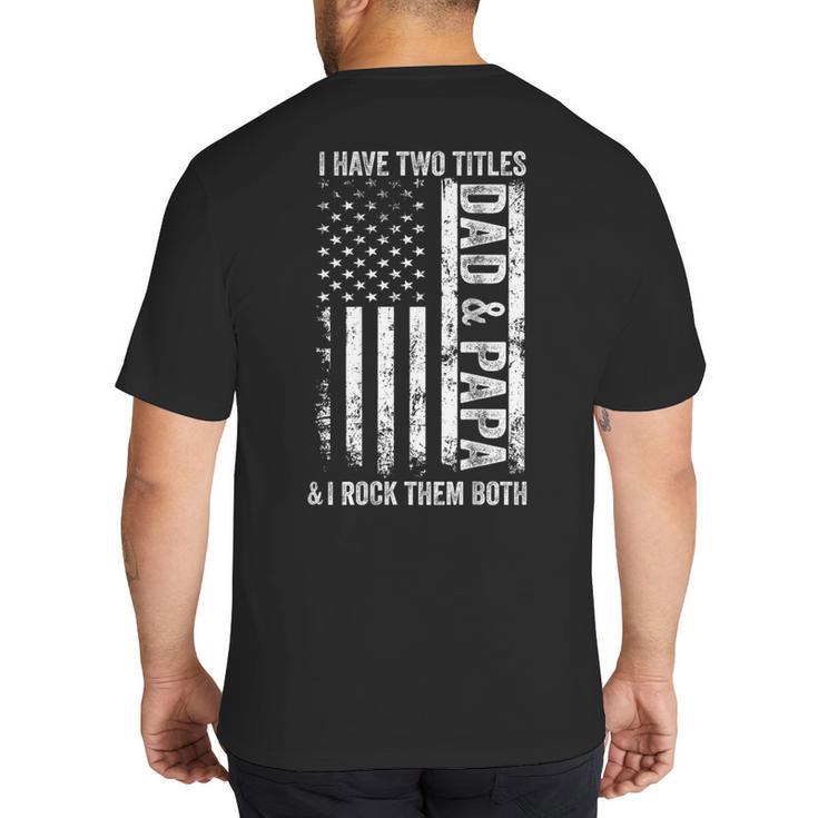 ON Back I Have Two Titles Dad Papa Fathers Day Grandpa Papa Big And Tall Men's T-Shirt Back Print