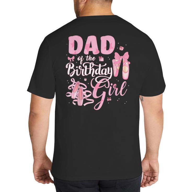 Ballerina Bday Dance Dad Of The Birthday Girl Ballet Dancer Big And Tall Men's T-Shirt Back Print