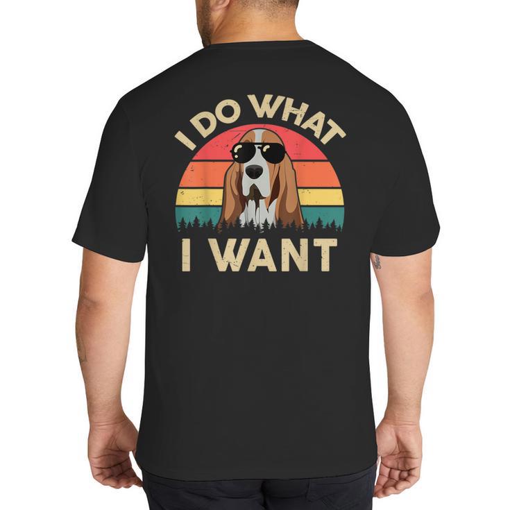 Basset Hound Shirts I Do What I Want Basset Hound Dad Big And Tall Men's T-Shirt Back Print