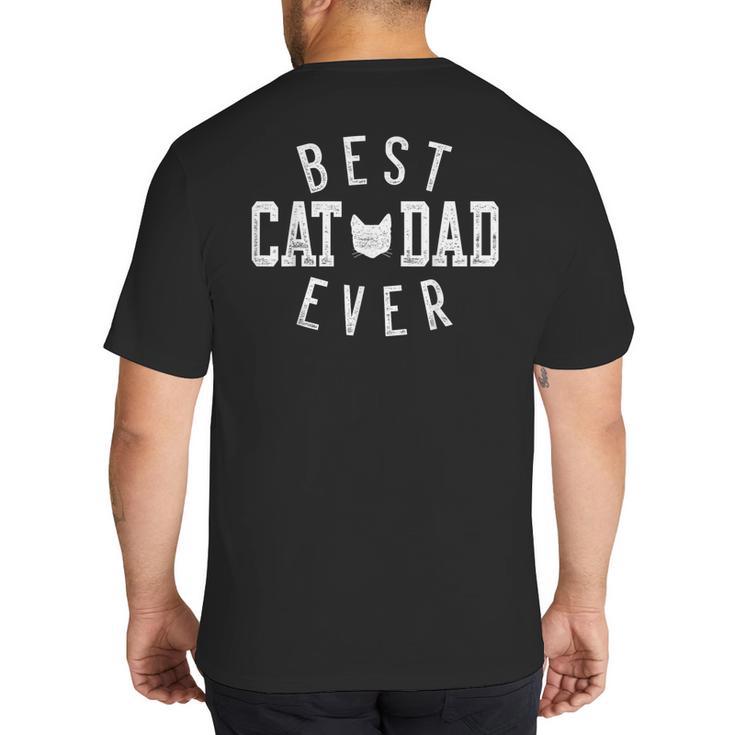 Best Cat Dad Ever For Daddy Father's Day Birthday For Men Big And Tall Men's T-Shirt Back Print