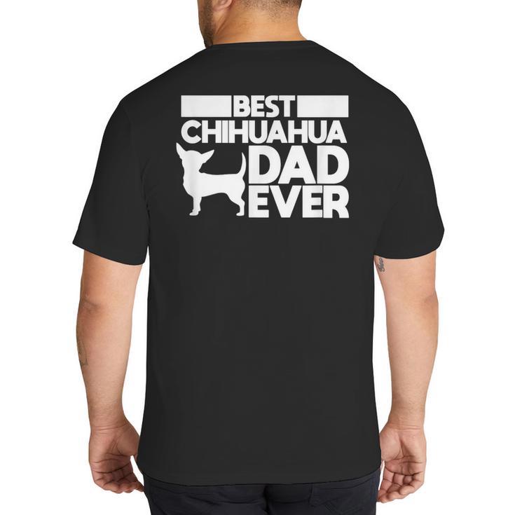 Best Chihuahua Dad Ever t Shirt For Men Dog Father Gift Idea Big And Tall Men's T-Shirt Back Print