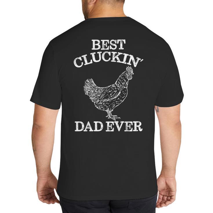 Best Cluckin' Dad Ever Father's Day Chicken Farm Shirt Big And Tall Men's T-Shirt Back Print