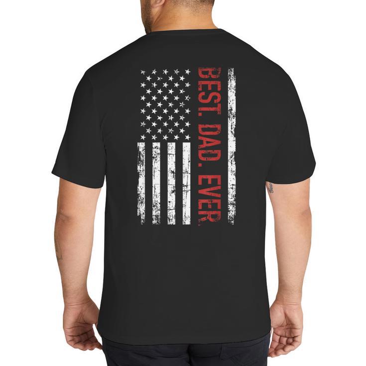 Best Dad Ever US American Flag Gift For Father's Day Short Sleeve Big And Tall Men's T-Shirt Back Print