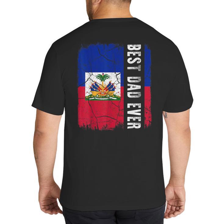 Best Haitian Dad Ever Haiti Daddy Father's Day Big And Tall Men's T-Shirt Back Print