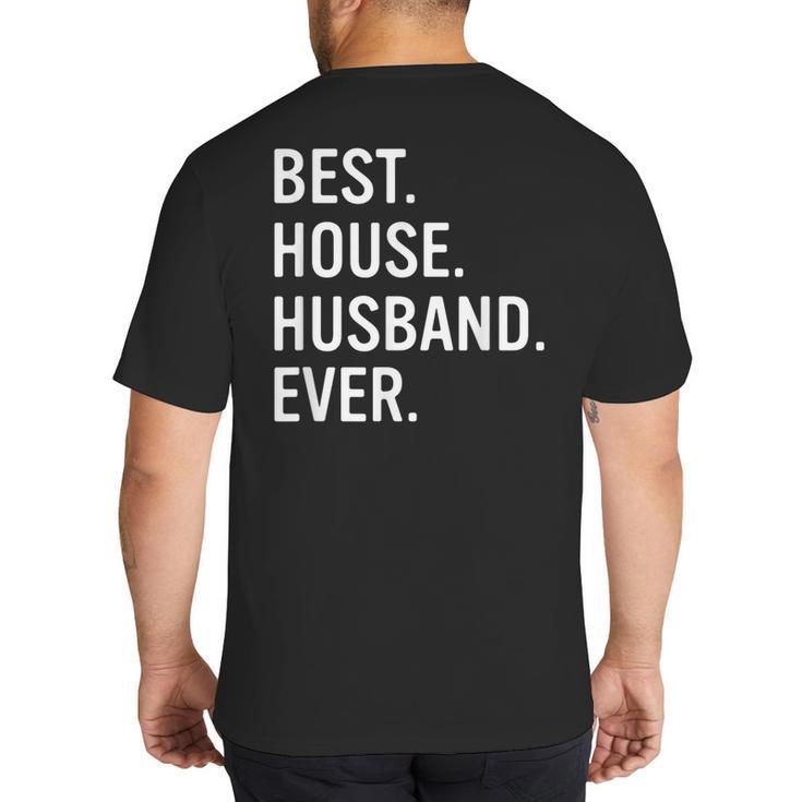 Best House Husband Ever Stay At Home Dad Big And Tall Men's T-Shirt Back Print