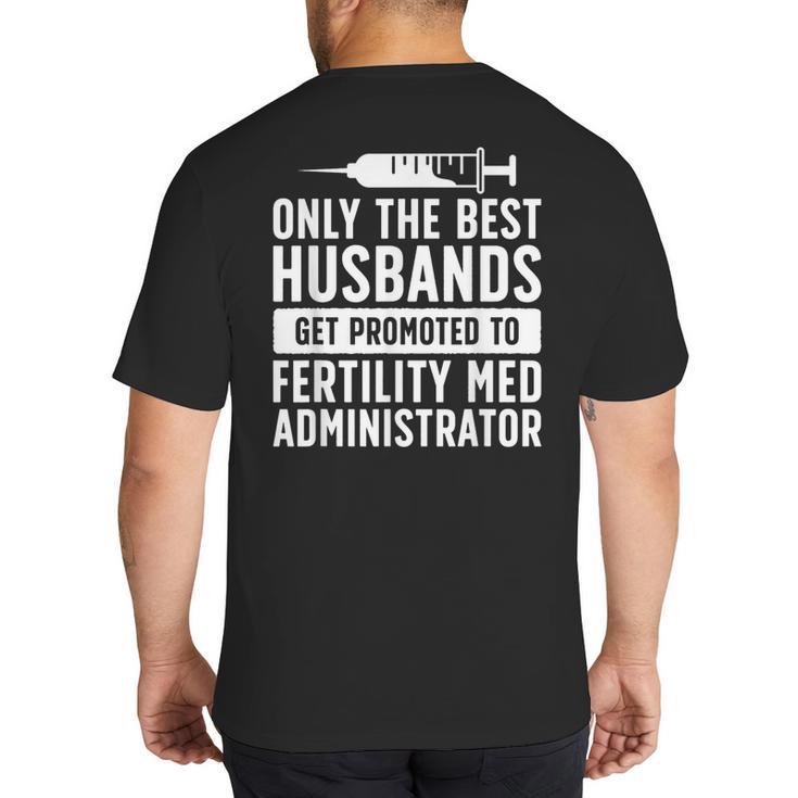Best Husbands IVF Dad IVF Transfer Day Embryo Transfer Day Big And Tall Men's T-Shirt Back Print