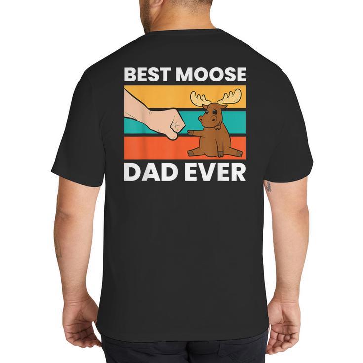 Best Moose Dad Ever Moose Big And Tall Men's T-Shirt Back Print