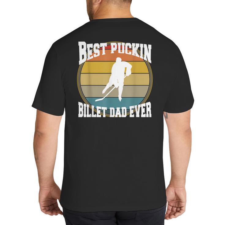 Best Puckin Billet Dad Hockey Big And Tall Men's T-Shirt Back Print