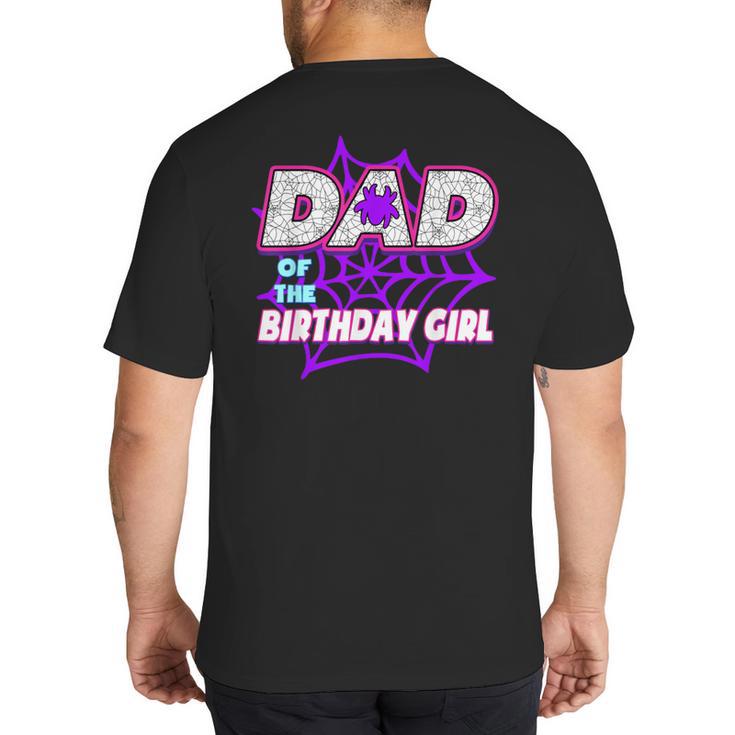 Birthday Girl Dad Of The Birthday Girl Spider Birthday Party Big And Tall Men's T-Shirt Back Print