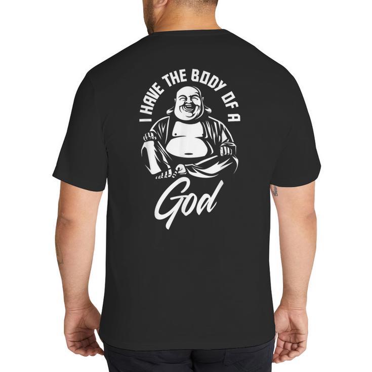 I Have The Body Of A God Buddha Fat Guy And Dad BOD Big And Tall Men's T-Shirt Back Print