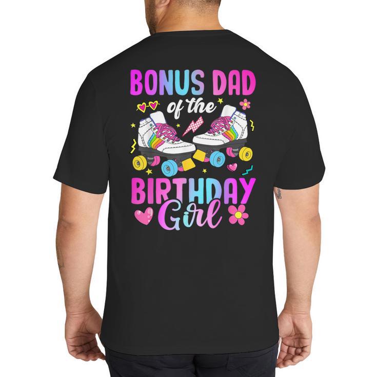 Bonus Dad Of The Birthday Girl Rolling Skate Bday Family Big And Tall Men's T-Shirt Back Print