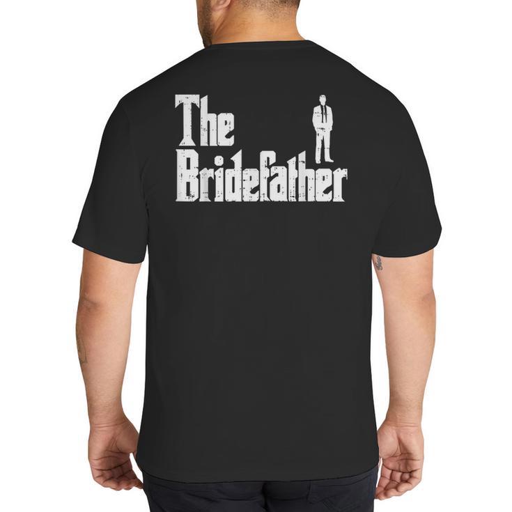The Bridefather Father Of Bride Dad Wedding Rehearsal Dinner Big And Tall Men's T-Shirt Back Print