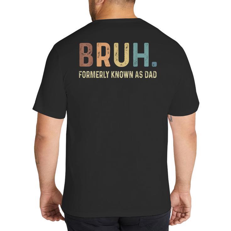 Bruh Formerly Known As Dad Big And Tall Men's T-Shirt Back Print